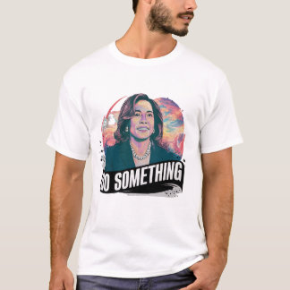 KAMALA HARRIS "GÖR NÅGOT" T SHIRT