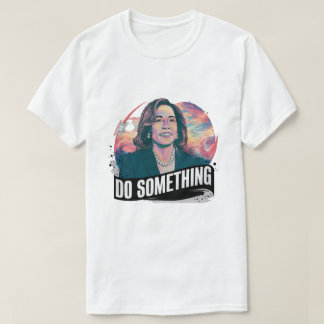 KAMALA HARRIS "GÖR NÅGOT" T SHIRT
