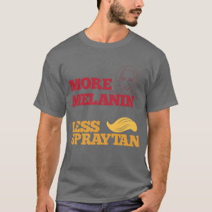 Kamala Harris no Trump More Melanin Less Spraytan T Shirt