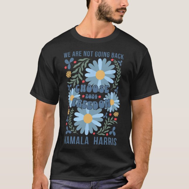 Kamala Harris väljer frihet som vi inte ska återvä T Shirt (Framsida)