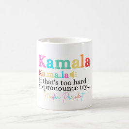 Kamala If That's Too Hard To Pronounce Try Madam Kaffemugg