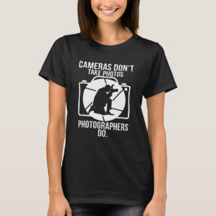 Kamerorna tar inte foton fotografer gör t shirt