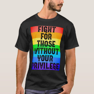 Kamp för dem som inte har er privilegierade Höger T Shirt