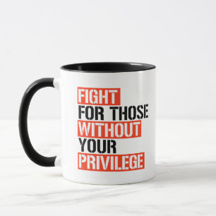 Kamp för dem utan ditt privilegium mugg