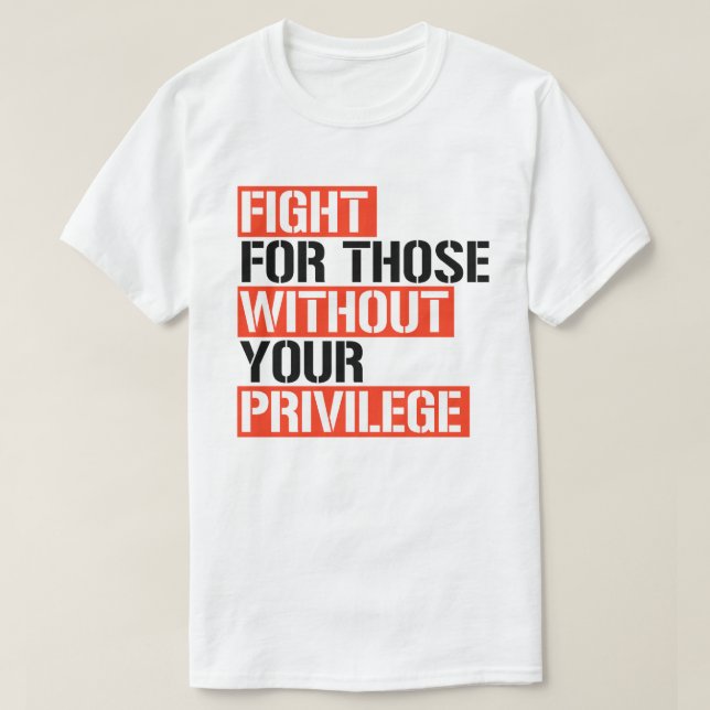 Kamp för dem utan ditt privilegium t shirt (Design framsida)