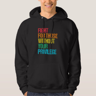Kämpa för de som saknar privilegium Mänskliga rätt Hoodie