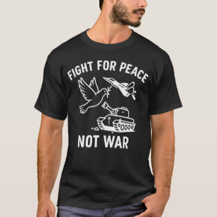 Kämpa för fred, inte krig – Krigsmotståndsförkla T Shirt