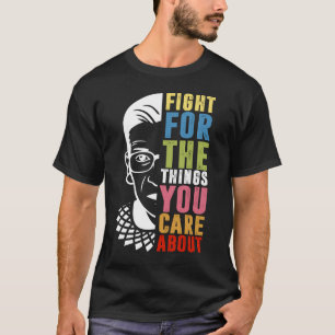 Kämpa för Saken du bryr dig om RBG T Shirt