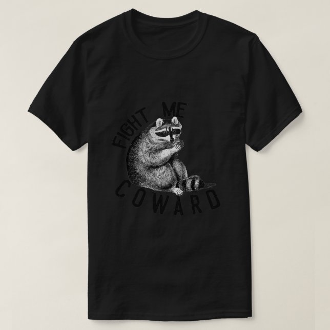Kämpa mig Coward Funny Raccoon 12 T Shirt (Design framsida)