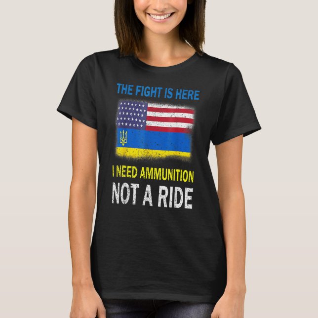 Kampen är här jag behöver ammunition, inte en rid t shirt (Framsida)