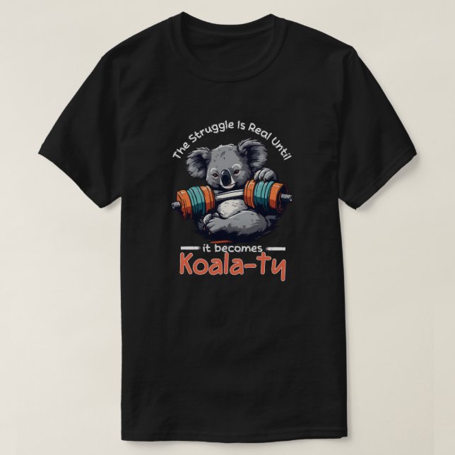 Kampen är verklig tills den blir Koalaty T Shirt (Design framsida)