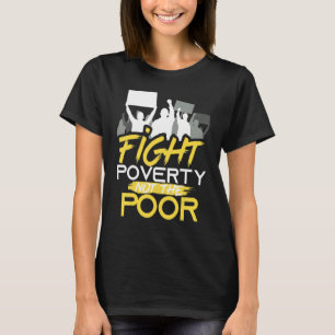 Kampen mot Fattigdom, inte mot de fattiga folkens T Shirt