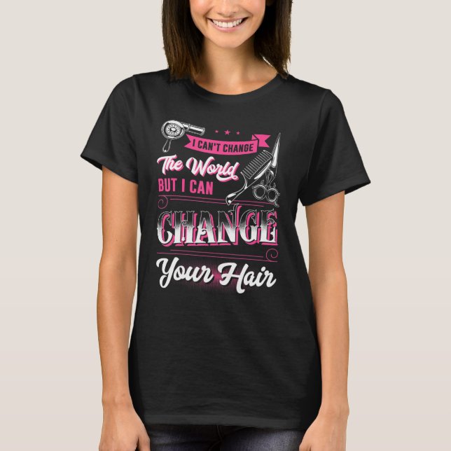 Kan ändra Hair Hairstylist Hairdresser Manar W T Shirt (Framsida)