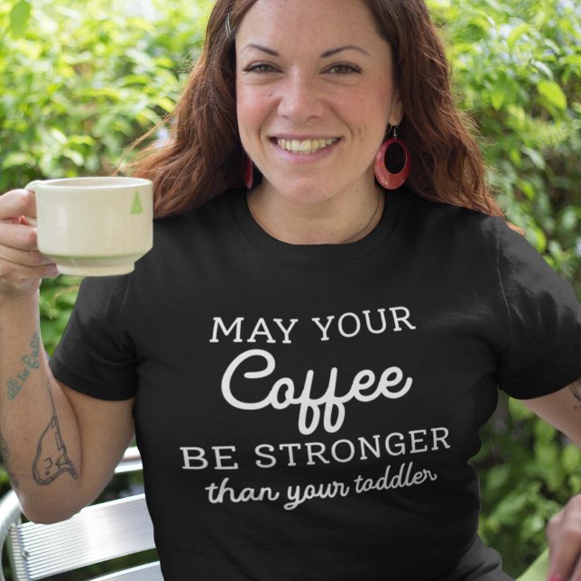 Kan din kaffe vara starkare än din Småbarn T Shirt (Skapare uppladdad)