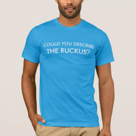 Kan du beskriva Ruckus? Tee Shirt