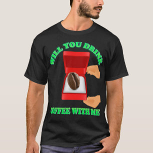 Kan du dricka kaffe med mig, kaffe i kärlek-koff? t shirt