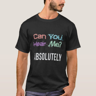 Kan du höra mig? Absolut. T Shirt