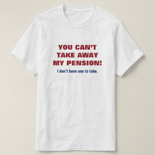"KAN DU INTE TA BORT MIN PENSION! ", TEE SHIRT