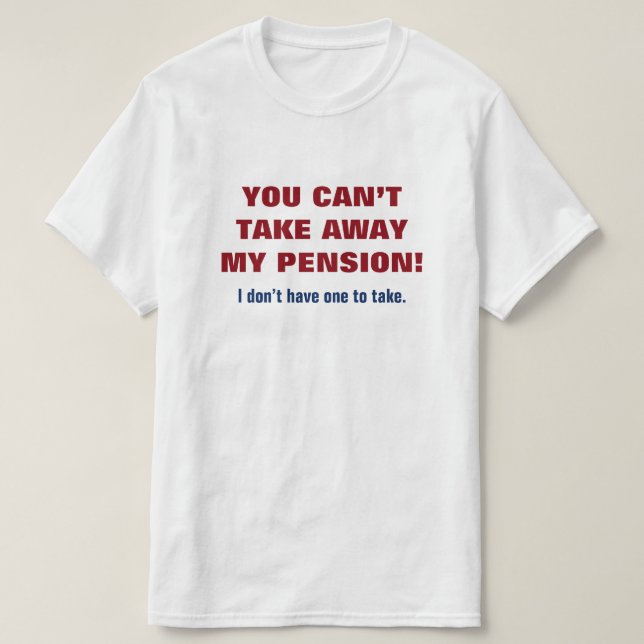 "KAN DU INTE TA BORT MIN PENSION! ", TEE SHIRT (Design framsida)
