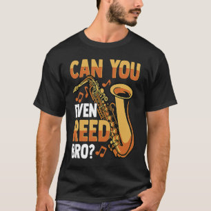 Kan du till och med läsa bro och säga saxofonspela t shirt