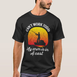 Kan inte arbeta idag Min Arm är i en kustfiskebåt T Shirt
