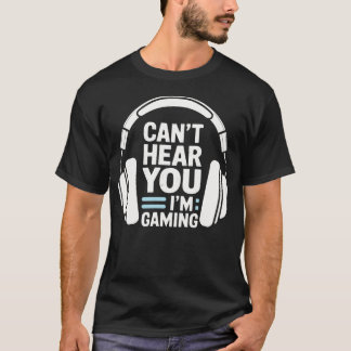 Kan inte höra dig jag spelar Rolig spelarhörsnacke T Shirt
