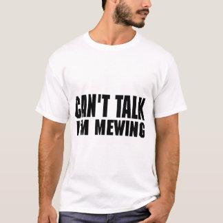 Kan inte prata om att jag är Mewing Funny Quote Tr T Shirt