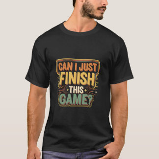 Kan jag bara avsluta det här spelet Konkurrenskraf T Shirt