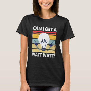 Kan jag få en watt Humor Electrician Wireman Light T Shirt