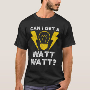Kan jag få en Watt Watt elektriker elingenjör T Shirt