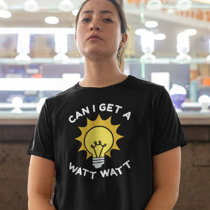 Kan jag få en watt Watt T-Shirt? T Shirt