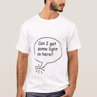 Kan jag få något ljust in här? t-shirt