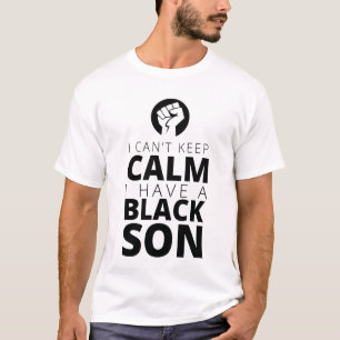 "Kan jag inte hålla lugn, mig har en svart son! T Shirt