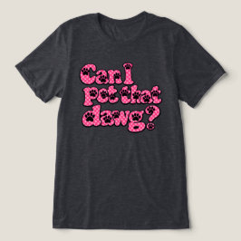 Kan jag klappa den där hunden? t shirt