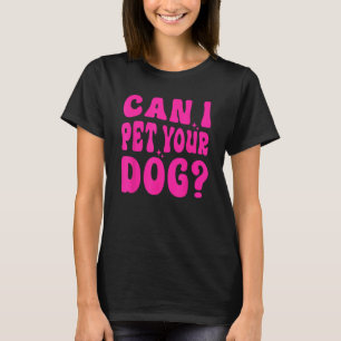 Kan jag uppfylla din Hund? T Shirt