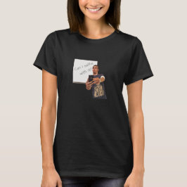 Kan jag välja med det? Black Tees för kvinnor Tee Shirt
