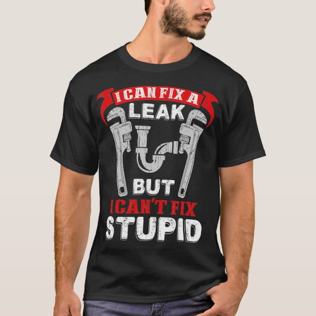 Kan laga ett leak Cant Fix Stupid Funny Plumber T Shirt (Framsida)