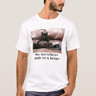 Kan någon hastigt grepp mig en öl? t-shirt