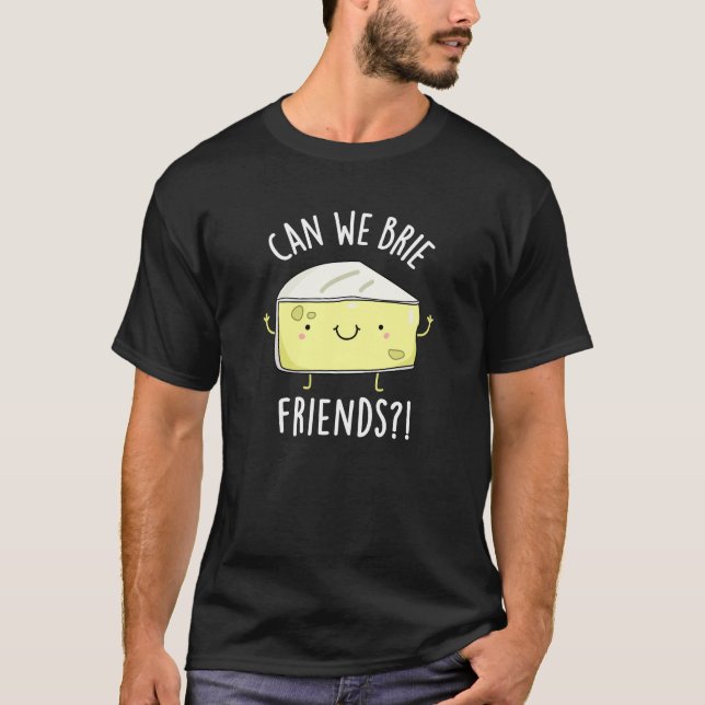 Kan vi Brie Friends Funny Cheese Pun Mörk BG T Shirt (Framsida)