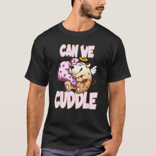 Kan vi klä oss för en mjuk Cuddler? T Shirt