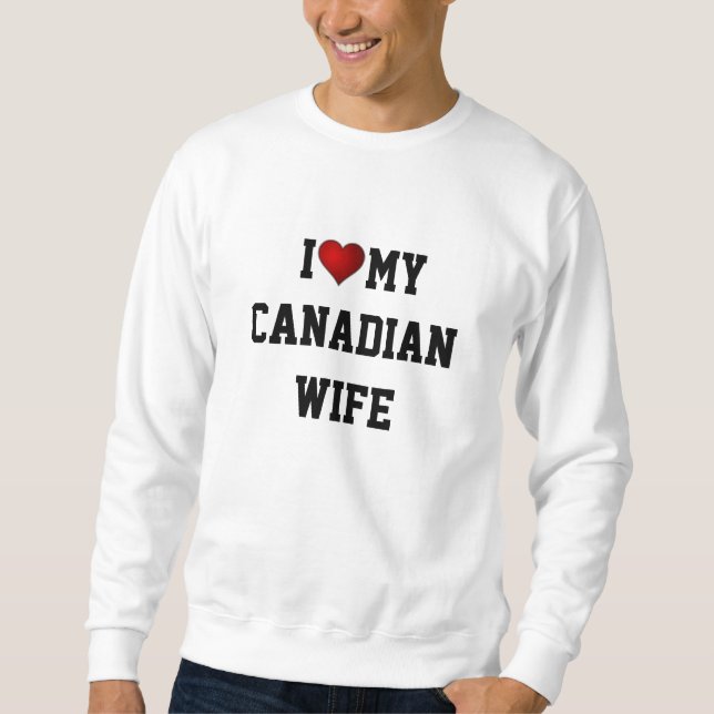KANADA: I KÄRLEK MY CANADIAN WIFE SWEATSHIRT (Framsida)