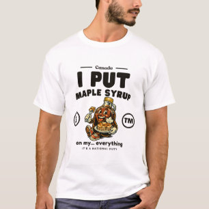 Kanada: Jag lägger lönnsirap på min... allting T Shirt