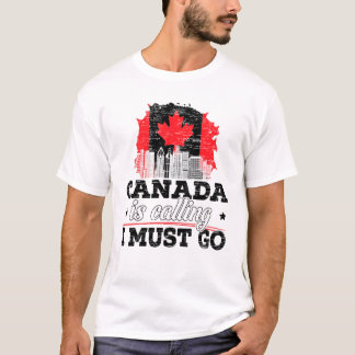 Kanada kräver att jag måste åka till Kanada Maple T Shirt