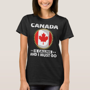 Kanada ringer och jag måste gå till kanadensisk Fl T Shirt