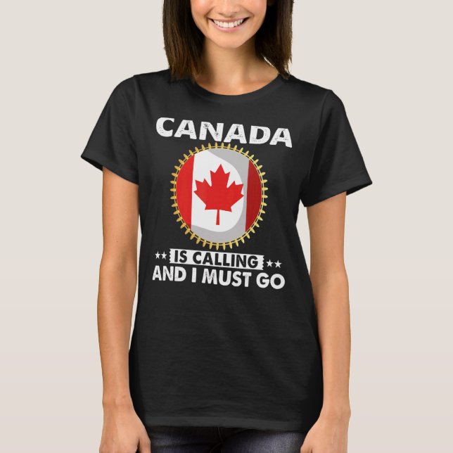 Kanada ringer och jag måste gå till kanadensisk Fl T Shirt (Framsida)