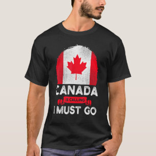 Kanada ringer och jag måste gå till kanadensisk Fl T Shirt