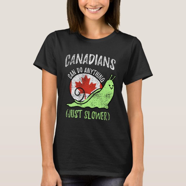 Kanadensare Kan Göra Vad Som Helst Bara Långsammar T Shirt (Framsida)