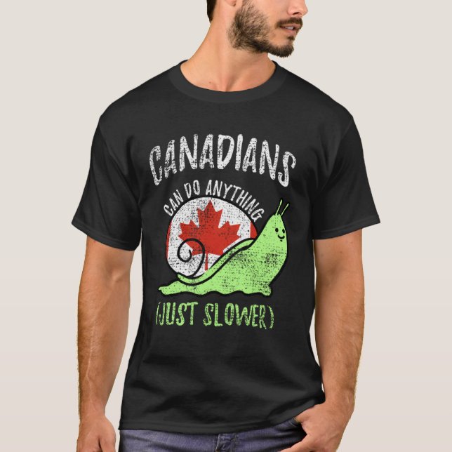 Kanadensare Kan Göra Vad Som Helst Bara Långsammar T Shirt (Framsida)