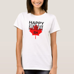 Kanadensisk humor Glad födelsedag Roligt Kanada Eh T Shirt