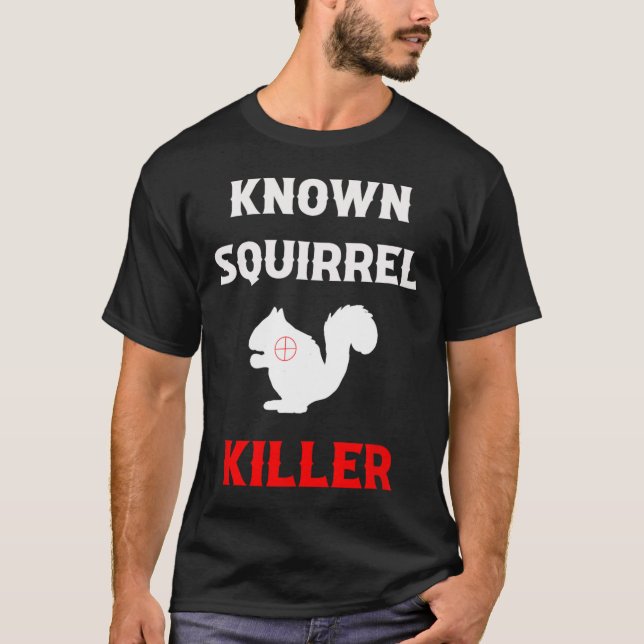 Känd ekorrel Killer Funny Hunting T Shirt (Framsida)
